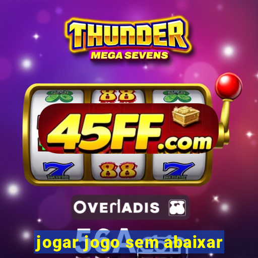 jogar jogo sem abaixar